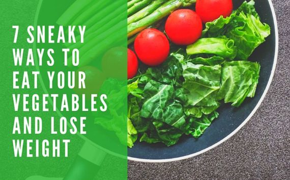 7 Sneaky Ways to Eat Your Vegetables and Lose Weight